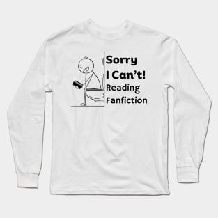 Sorry I can't, Reading Fanfiction | Funny Fanfic Bathroom Reading with Stick Man Reading Book on Toilet Seat Fanfiction Lovers Humor Long Sleeve T-Shirt